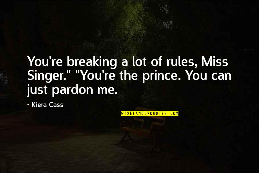 U Miss Me Quotes By Kiera Cass: You're breaking a lot of rules, Miss Singer." U Miss Me Quotes By Kiera Cass: You're breaking a lot of rules, Miss Singer."