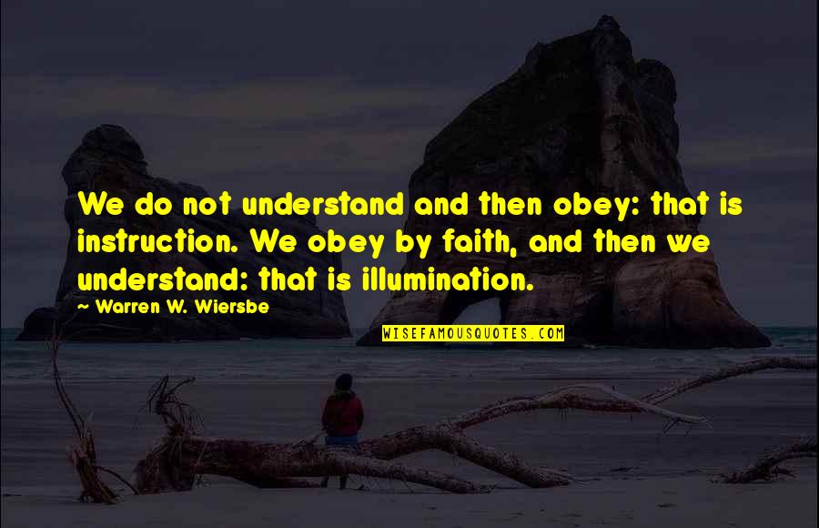U Missing Being With Him Quotes By Warren W. Wiersbe: We do not understand and then obey: that