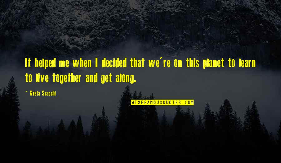 U N Me Together Quotes By Greta Scacchi: It helped me when I decided that we're