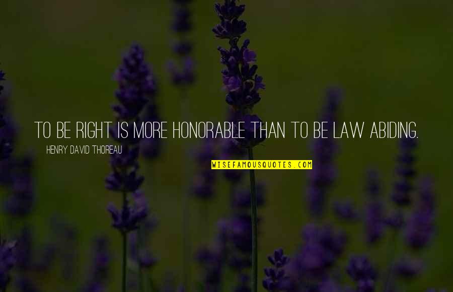 U Never Value Me Quotes By Henry David Thoreau: To be right is more honorable than to