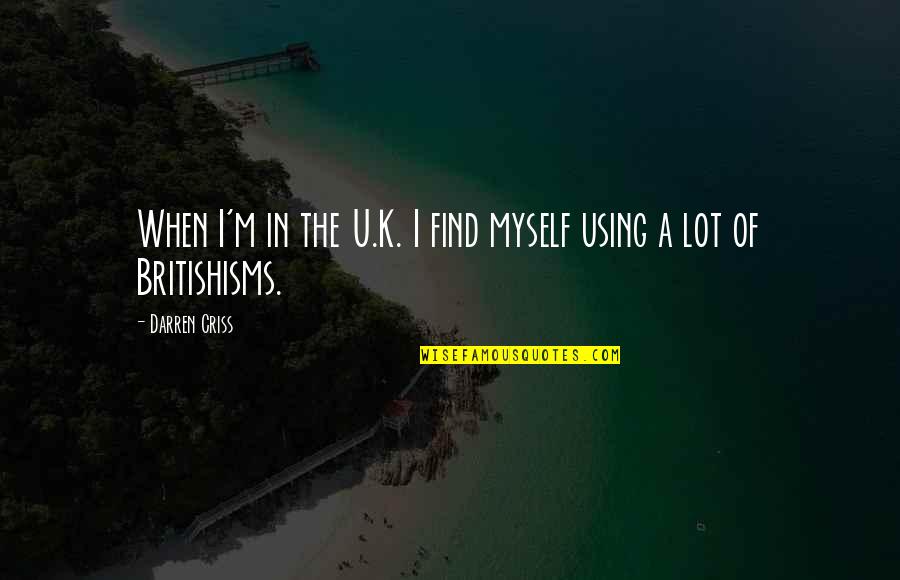 U Of A Quotes By Darren Criss: When I'm in the U.K. I find myself