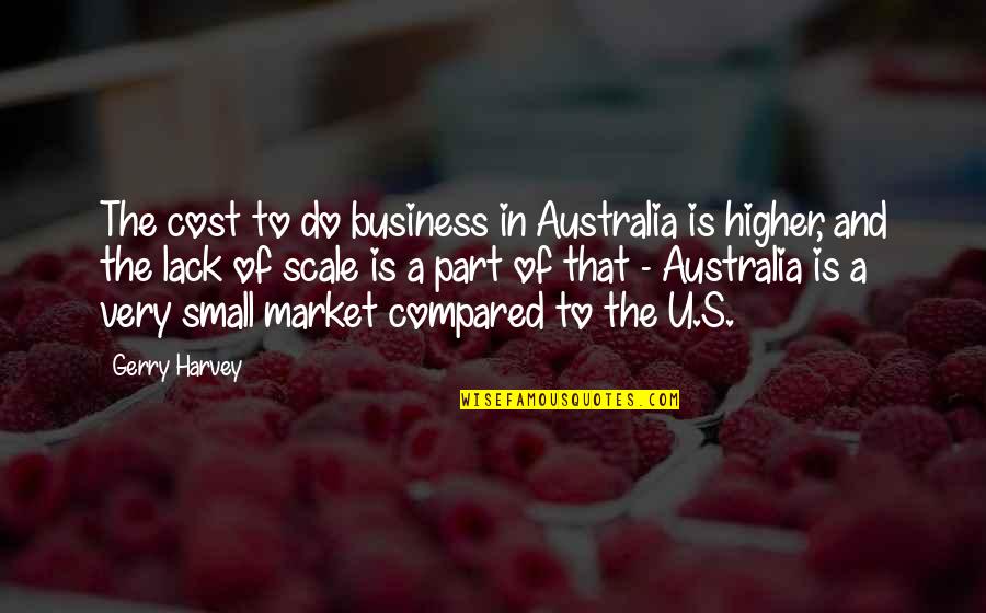 U Of A Quotes By Gerry Harvey: The cost to do business in Australia is