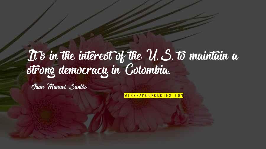 U Of A Quotes By Juan Manuel Santos: It's in the interest of the U.S. to