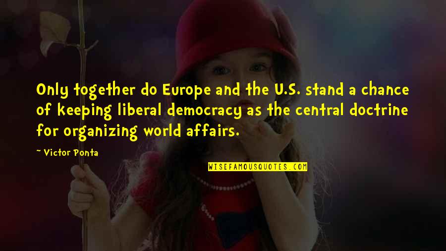 U Of A Quotes By Victor Ponta: Only together do Europe and the U.S. stand