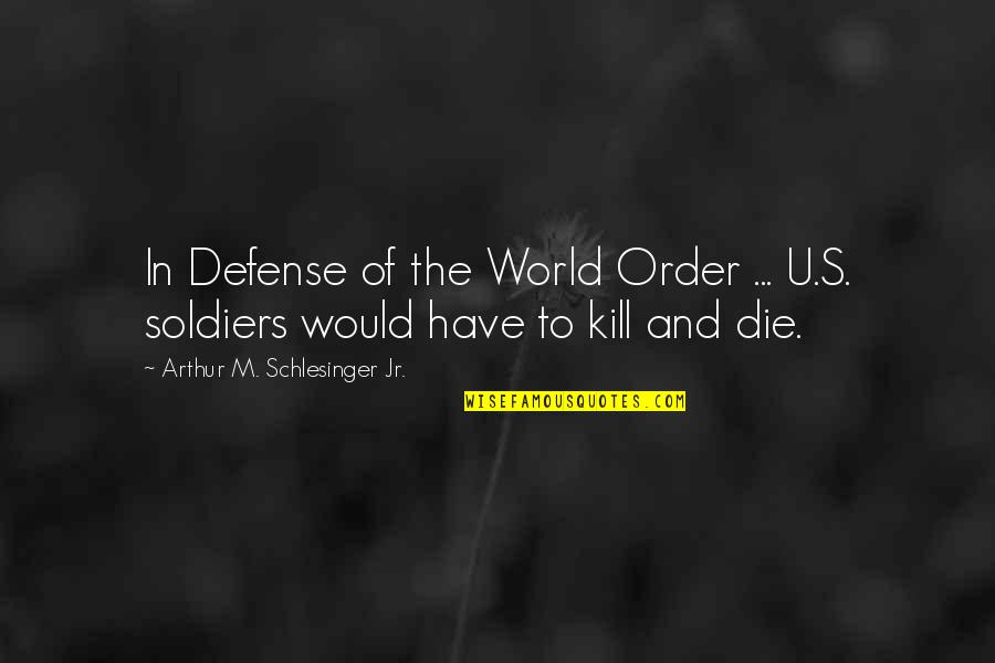 U Of M Quotes By Arthur M. Schlesinger Jr.: In Defense of the World Order ... U.S.