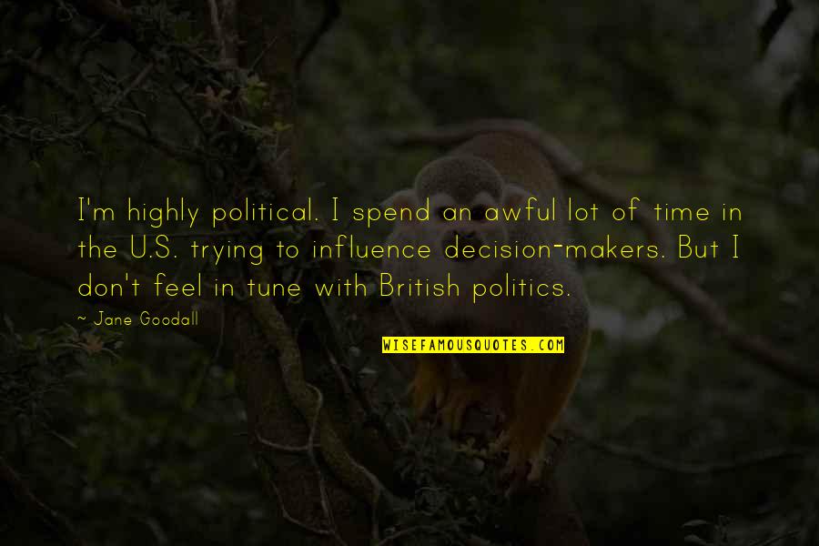 U Of M Quotes By Jane Goodall: I'm highly political. I spend an awful lot