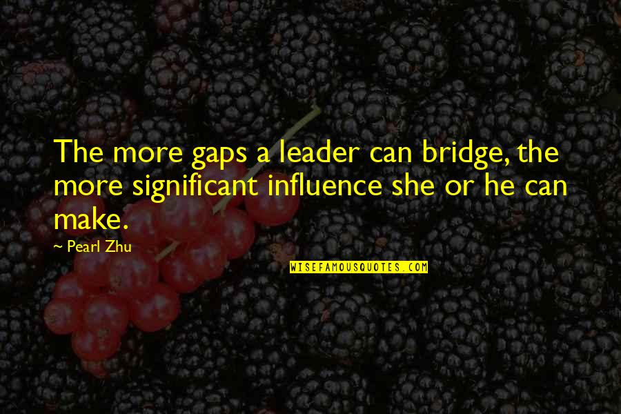 U Of M Quotes By Pearl Zhu: The more gaps a leader can bridge, the