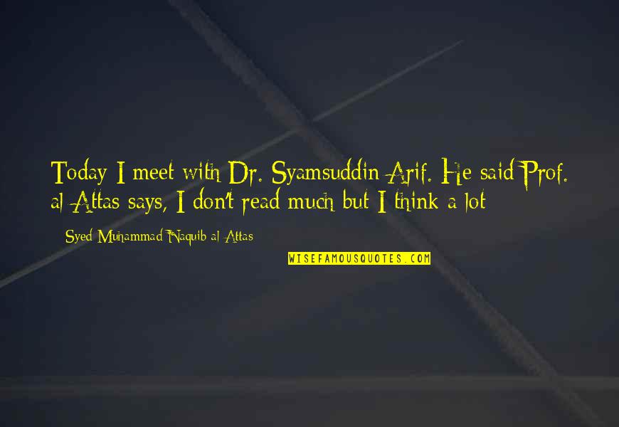 U Of T Prof Quotes By Syed Muhammad Naquib Al-Attas: Today I meet with Dr. Syamsuddin Arif. He