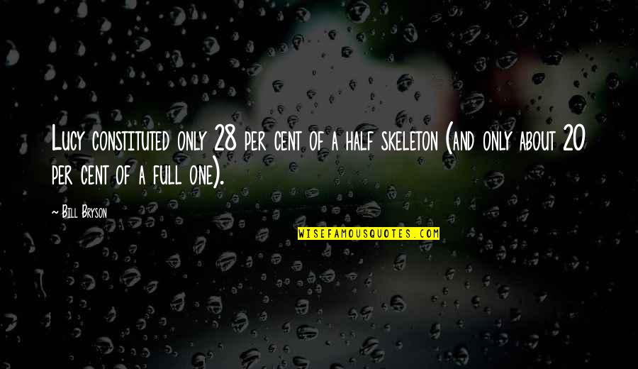 U P I Full Quotes By Bill Bryson: Lucy constituted only 28 per cent of a