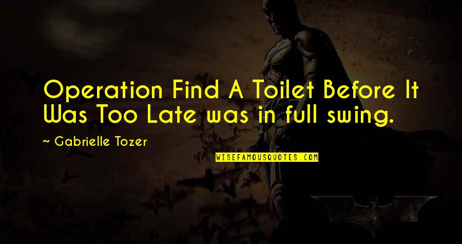 U P I Full Quotes By Gabrielle Tozer: Operation Find A Toilet Before It Was Too