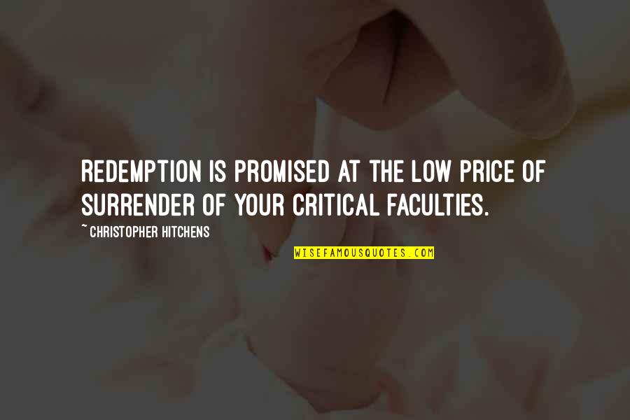 U Promised Quotes By Christopher Hitchens: Redemption is promised at the low price of U Promised Quotes By Christopher Hitchens: Redemption is promised at the low price of