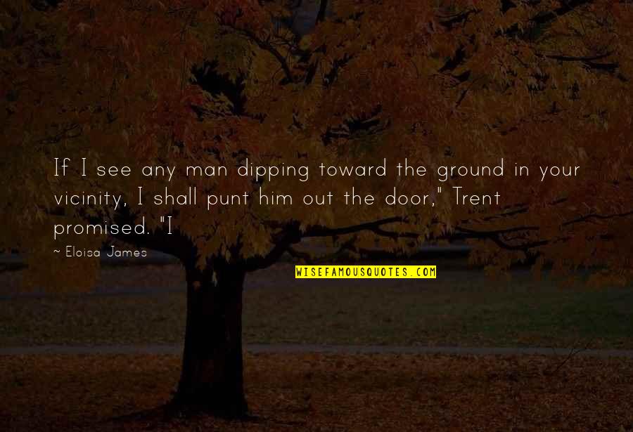 U Promised Quotes By Eloisa James: If I see any man dipping toward the U Promised Quotes By Eloisa James: If I see any man dipping toward the