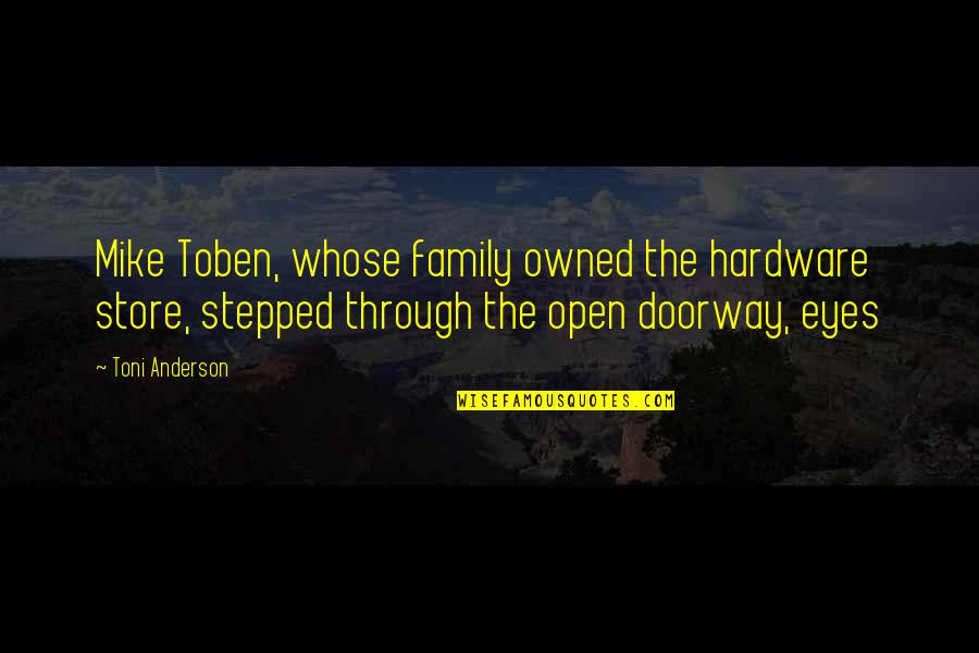 U Pushed Me Away Quotes By Toni Anderson: Mike Toben, whose family owned the hardware store,