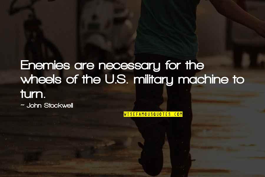 U Quotes By John Stockwell: Enemies are necessary for the wheels of the