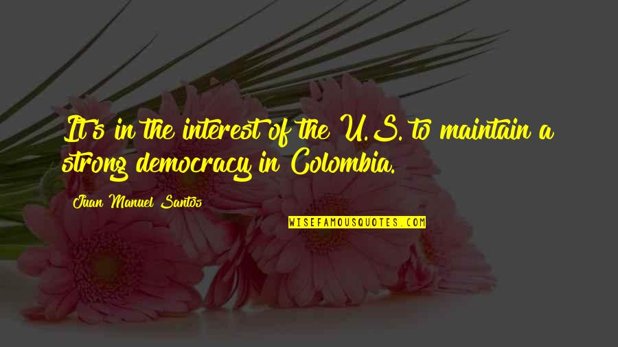 U Quotes By Juan Manuel Santos: It's in the interest of the U.S. to U Quotes By Juan Manuel Santos: It's in the interest of the U.S. to