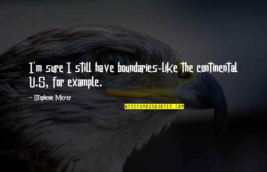 U Quotes By Stephenie Meyer: I'm sure I still have boundaries-like the continental U Quotes By Stephenie Meyer: I'm sure I still have boundaries-like the continental