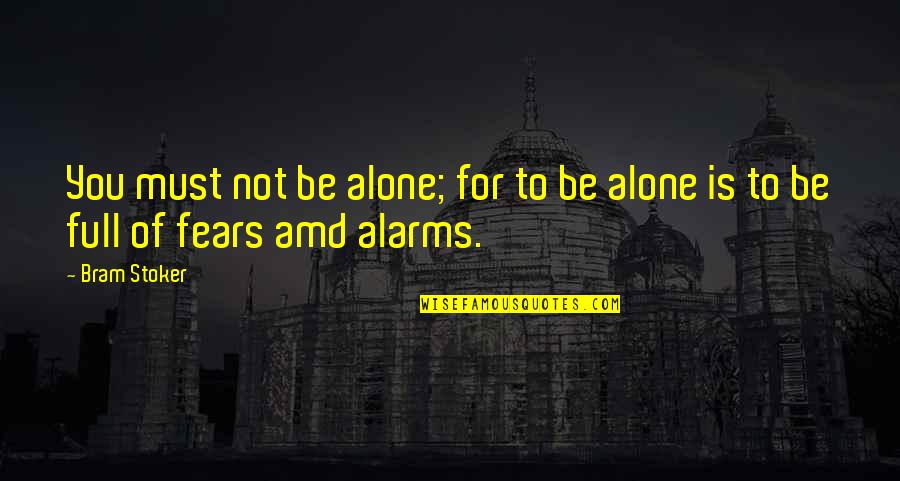 U R Alone Quotes By Bram Stoker: You must not be alone; for to be
