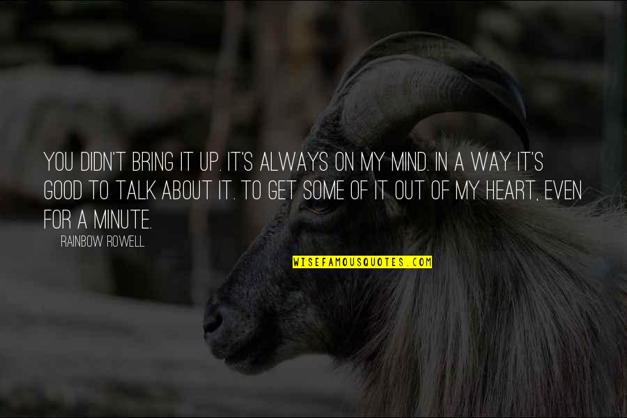 U R Always In My Mind Quotes By Rainbow Rowell: You didn't bring it up. It's always on U R Always In My Mind Quotes By Rainbow Rowell: You didn't bring it up. It's always on