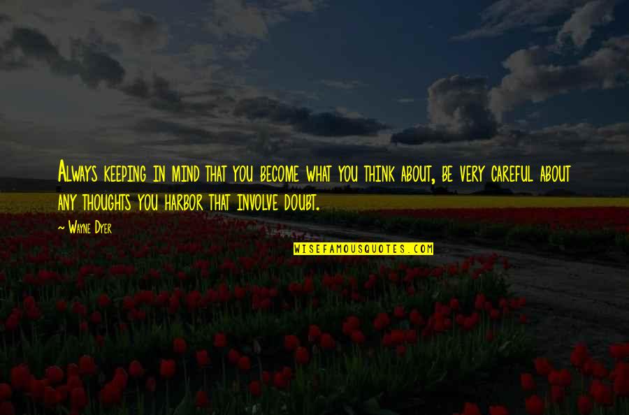 U R Always In My Mind Quotes By Wayne Dyer: Always keeping in mind that you become what U R Always In My Mind Quotes By Wayne Dyer: Always keeping in mind that you become what