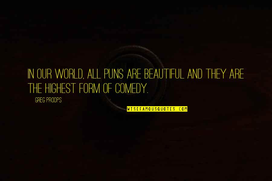 U R Beautiful Quotes By Greg Proops: In our world, all puns are beautiful and