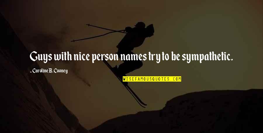 U R Best Person Quotes By Caroline B. Cooney: Guys with nice person names try to be