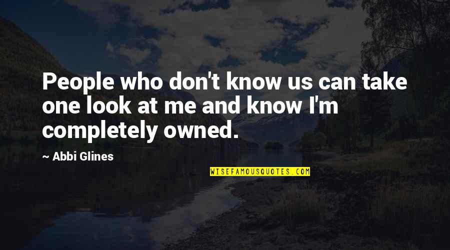 U R D One For Me Quotes By Abbi Glines: People who don't know us can take one