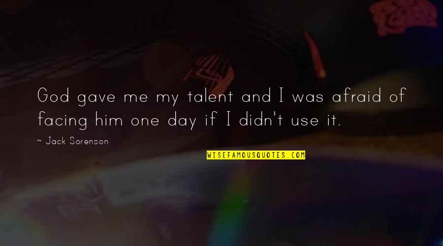 U R D One For Me Quotes By Jack Sorenson: God gave me my talent and I was