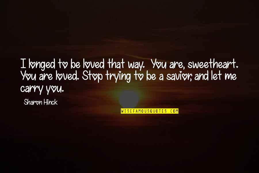 U R My Sweetheart Quotes By Sharon Hinck: I longed to be loved that way. You U R My Sweetheart Quotes By Sharon Hinck: I longed to be loved that way. You