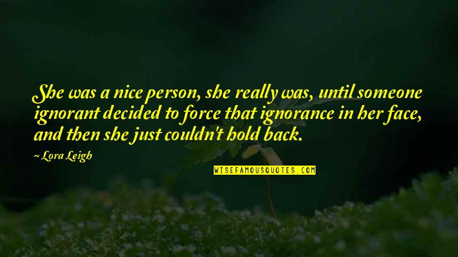 U R Nice Person Quotes By Lora Leigh: She was a nice person, she really was,