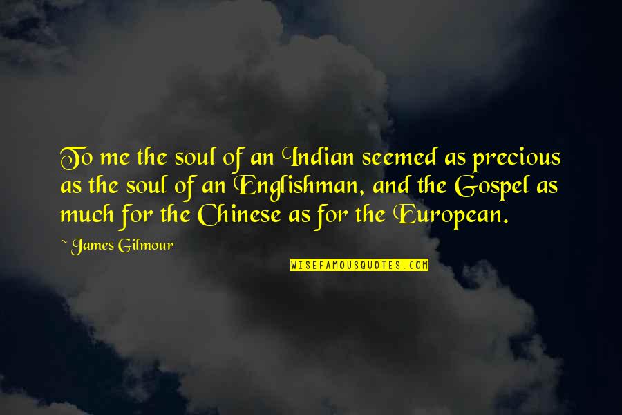 U R Precious To Me Quotes By James Gilmour: To me the soul of an Indian seemed