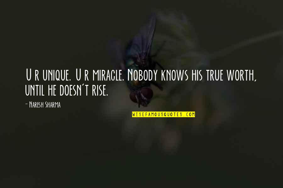 U R Quotes By Naresh Sharma: U r unique. U r miracle. Nobody knows