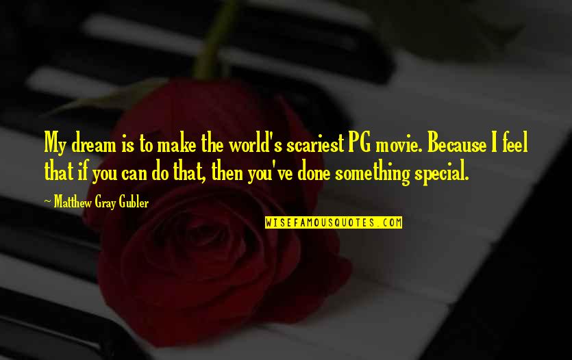 U R Something Special Quotes By Matthew Gray Gubler: My dream is to make the world's scariest
