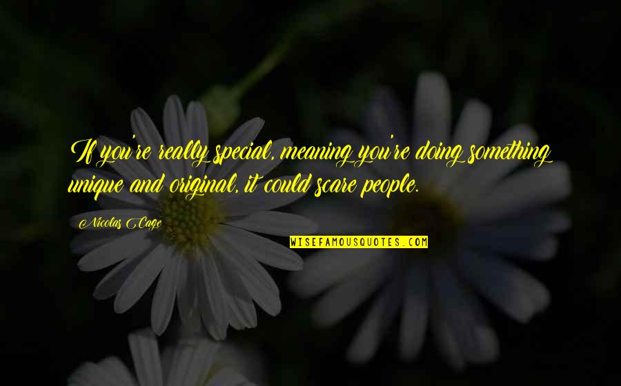 U R Something Special Quotes By Nicolas Cage: If you're really special, meaning you're doing something