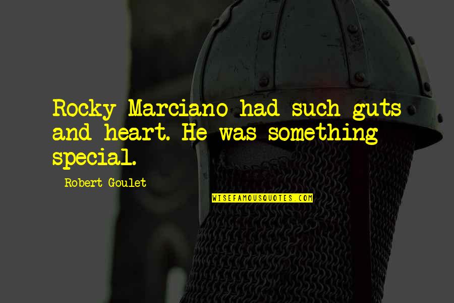 U R Something Special Quotes By Robert Goulet: Rocky Marciano had such guts and heart. He