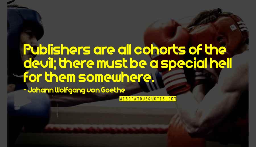 U R Special Quotes By Johann Wolfgang Von Goethe: Publishers are all cohorts of the devil; there