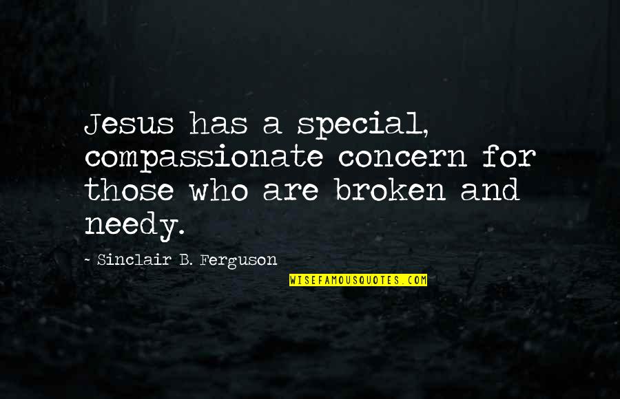 U R Special Quotes By Sinclair B. Ferguson: Jesus has a special, compassionate concern for those