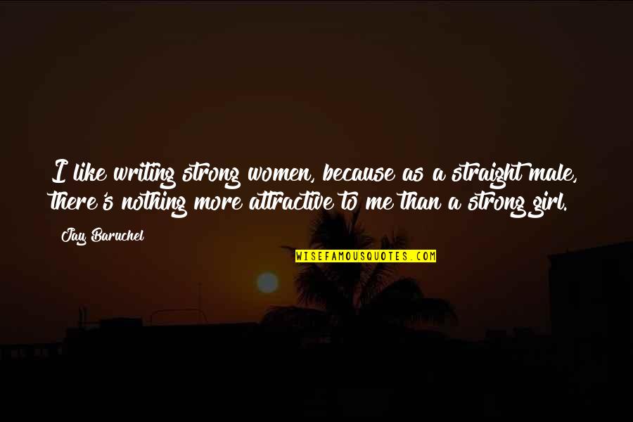 U R Strong Girl Quotes By Jay Baruchel: I like writing strong women, because as a