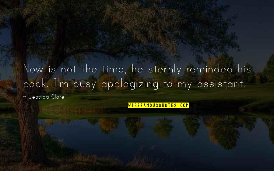 U R Too Busy Quotes By Jessica Clare: Now is not the time, he sternly reminded