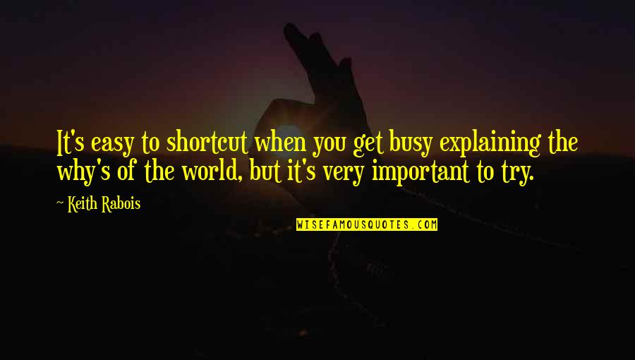 U R Too Busy Quotes By Keith Rabois: It's easy to shortcut when you get busy