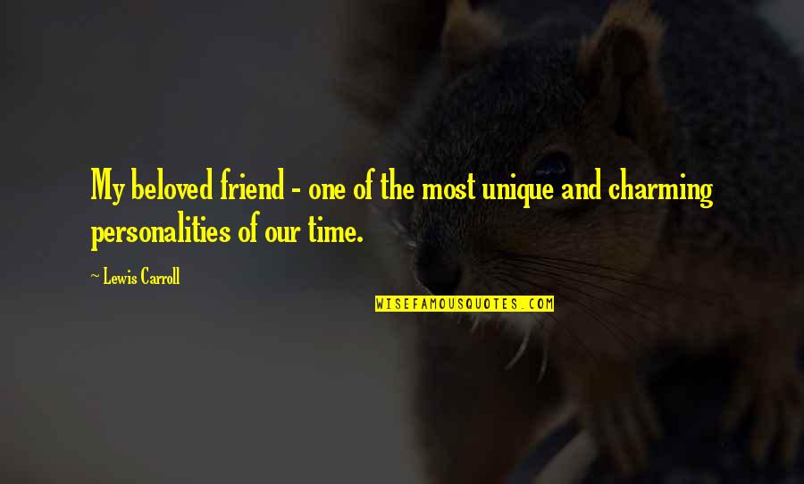 U R Unique Quotes By Lewis Carroll: My beloved friend - one of the most