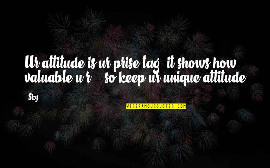 U R Unique Quotes By Sky: Ur attitude is ur prise tag, it shows