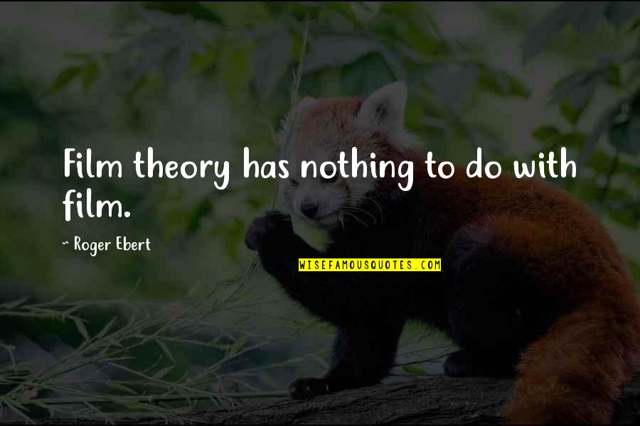 U Ritmu Quotes By Roger Ebert: Film theory has nothing to do with film. U Ritmu Quotes By Roger Ebert: Film theory has nothing to do with film.