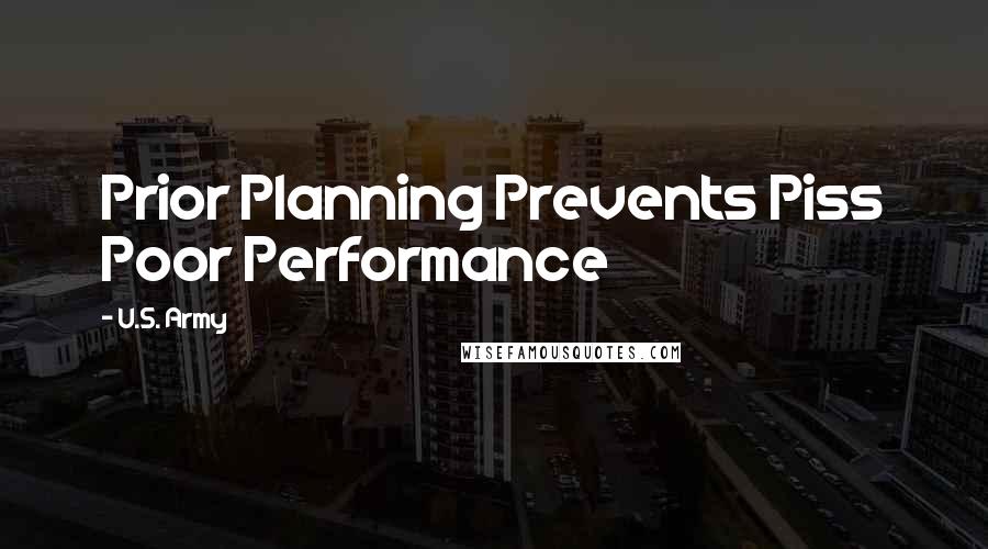 U.S. Army quotes: Prior Planning Prevents Piss Poor Performance