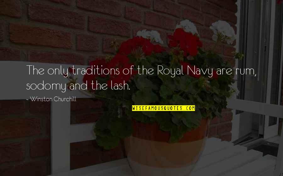 U.s. Army Quotes By Winston Churchill: The only traditions of the Royal Navy are