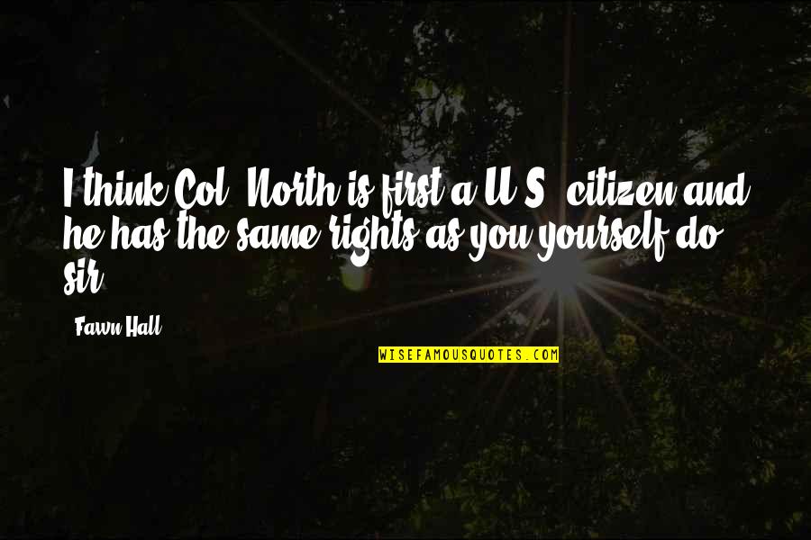 U.s Citizen Quotes By Fawn Hall: I think Col. North is first a U.S. U.s Citizen Quotes By Fawn Hall: I think Col. North is first a U.S.