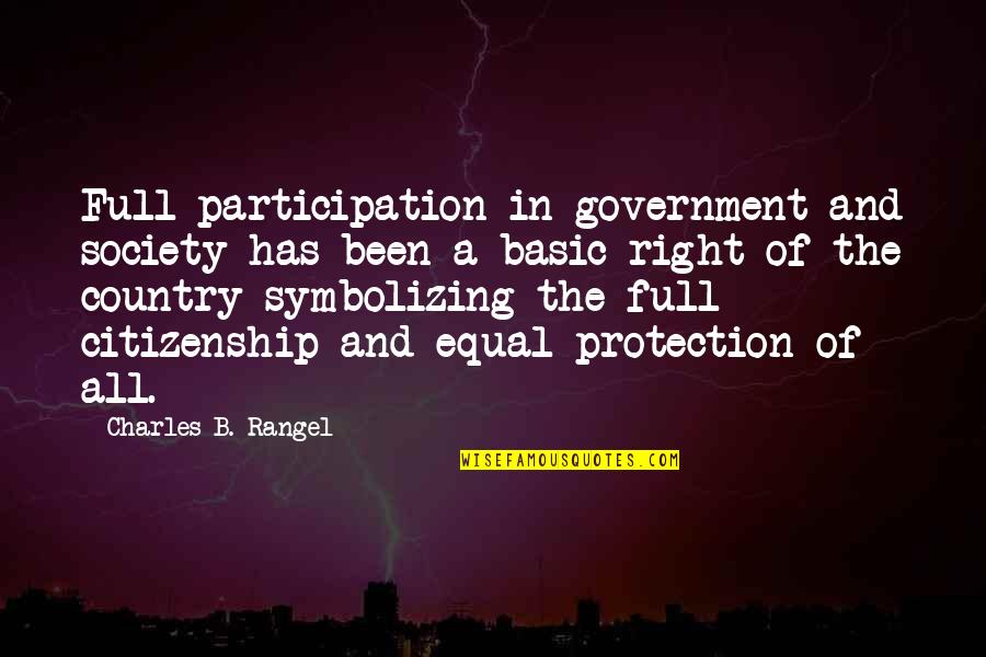 U.s. Citizenship Quotes By Charles B. Rangel: Full participation in government and society has been