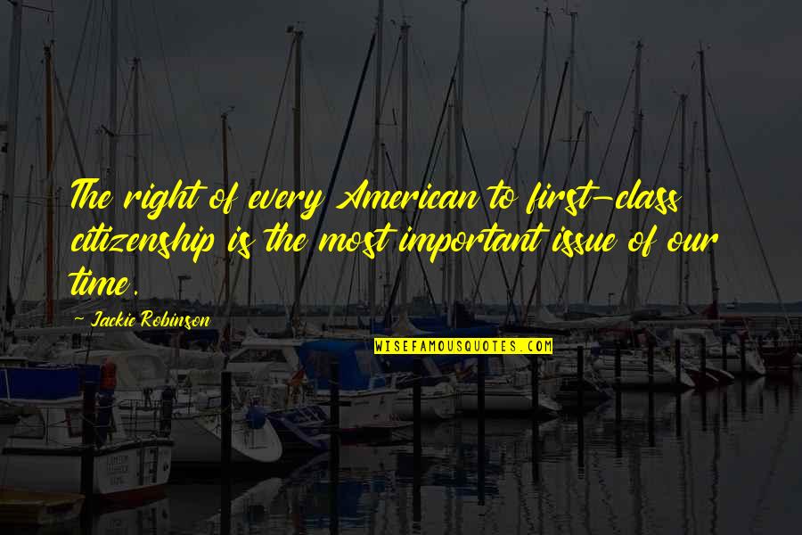 U.s. Citizenship Quotes By Jackie Robinson: The right of every American to first-class citizenship