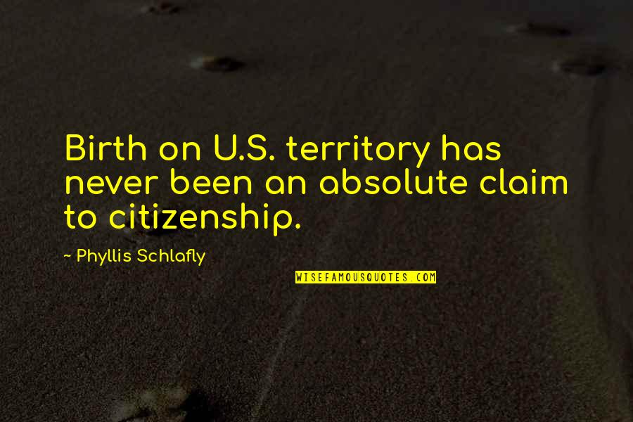 U.s. Citizenship Quotes By Phyllis Schlafly: Birth on U.S. territory has never been an