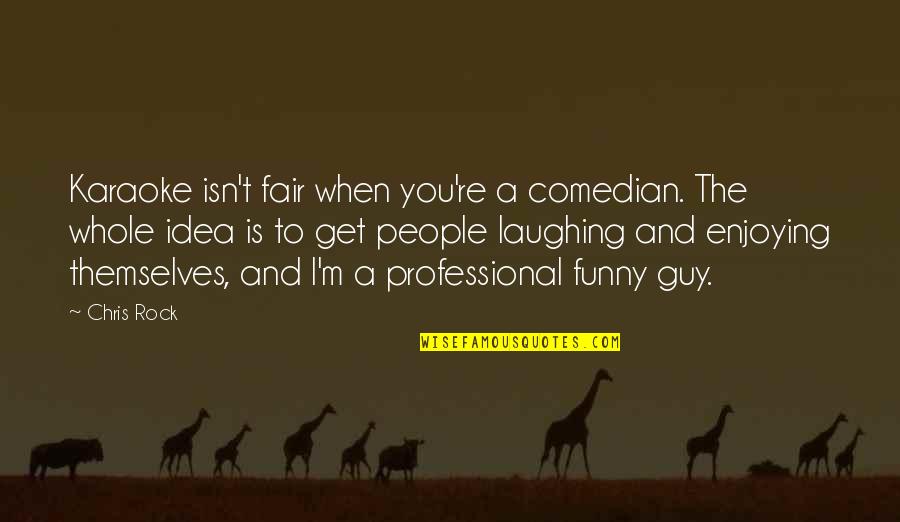 U S Comedian Quotes By Chris Rock: Karaoke isn't fair when you're a comedian. The U S Comedian Quotes By Chris Rock: Karaoke isn't fair when you're a comedian. The
