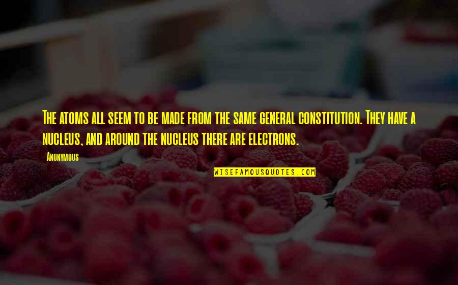 U.s. Constitution Quotes By Anonymous: The atoms all seem to be made from U.s. Constitution Quotes By Anonymous: The atoms all seem to be made from